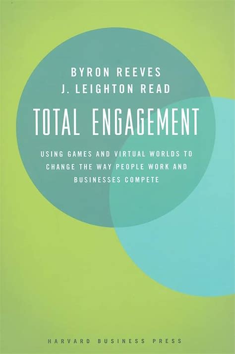 Total Engagement Using Games And Virtual Worlds To Change The Way People Work And Businesses Compete
