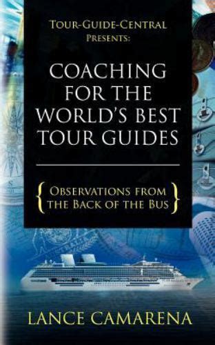 Tour Guide Central Presents Coaching For The Worlds Best Tour Guides Observations From The Back Of The Bus