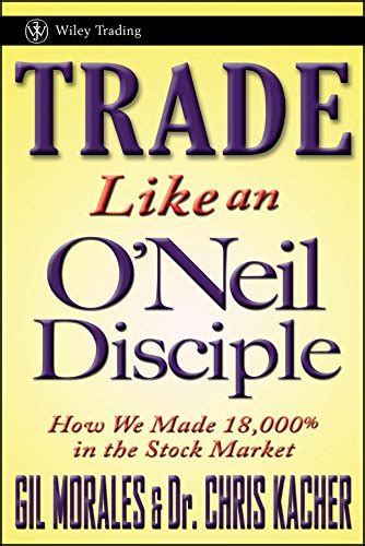 Full Download Trade Like An O Neil Disciple How We Made 18 000 In The Stock Market 