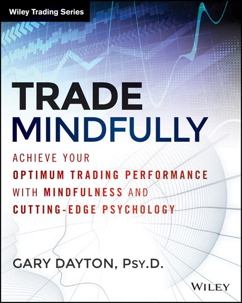 Read Online Trade Mindfully Achieve Your Optimum Trading Performance With Mindfulness And Cutting Edge Psychology Wiley Trading 
