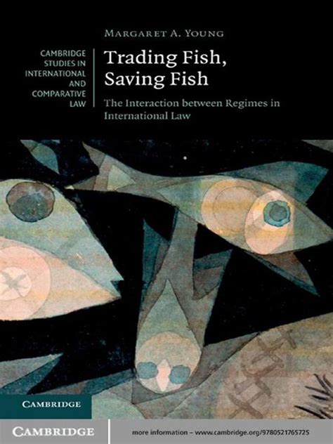 Trading Fish, Saving Fish: The Interaction Between Regimes In International Law ( Cambridge Studies In International And Comparative Law)