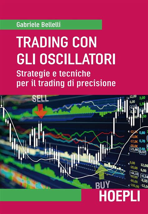 Read Trading Con Gli Oscillatori Strategie E Tecniche Per Il Trading Di Precisione 