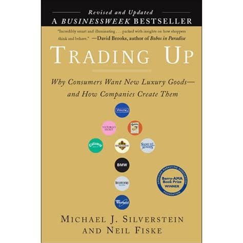 Read Trading Up Why Consumers Want New Luxury Goods And How Companies Create Them Michael J Silverstein 