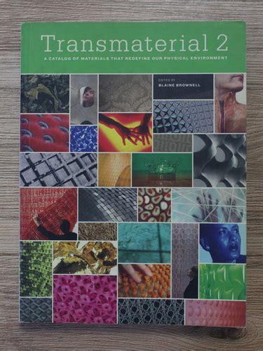 transmaterial 2 a catalog of materials that redef