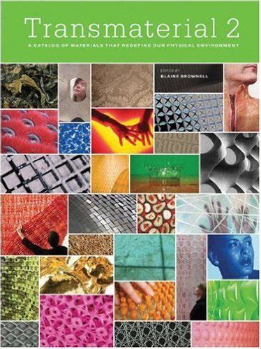 Read Online Transmaterial 2 A Catalog Of Materials That Redefine Our Physical Environment Transmaterial 