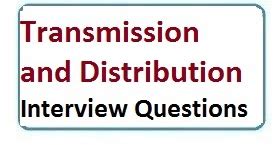 Read Transmission And Distribution Interview Questions And Answers 