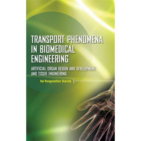 Read Online Transport Phenomena In Biomedical Engineering Artifical Organ Design And Development And Tissue Engineering 