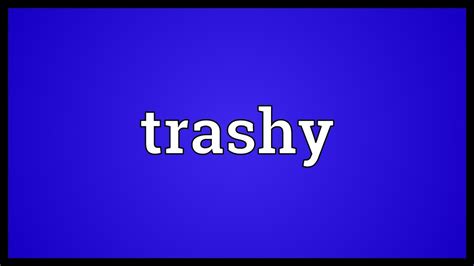 Trashy Meaning