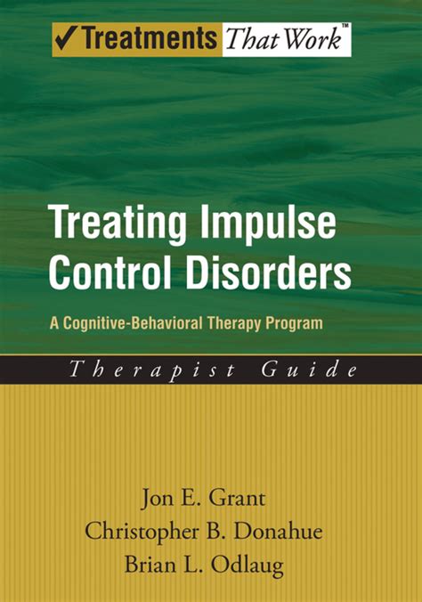 Treating Impulse Control Disorders A Cognitive Behavioral Therapy Program Therapist Guide Treatments That Work