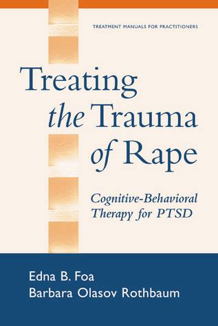 Treating The Trauma Of Rape: Cognitive Behavioral Therapy For P T S D ( Treatment Manuals For Practitioners)