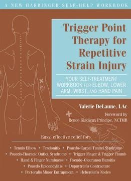 Download Trigger Point Therapy For Repetitive Strain Injury Your Self Treatment Workbook For Elbow Lower Arm Wrist Hand Pain New Harbinger Self Help Workbook 