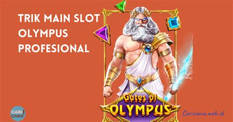 Trik Main Slot Olympus Profesional  Pemula Wajib Tahu Teori Ini - Trik Slot Zeus Pragmatic