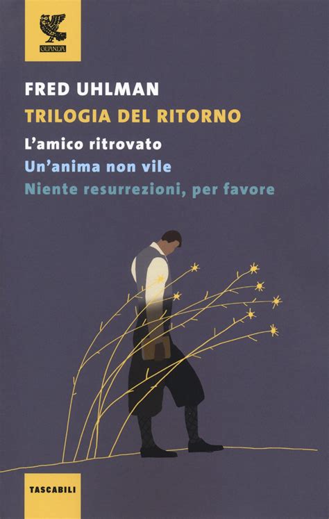 Read Online Trilogia Del Ritorno Lamico Ritrovato Unanima Non Vile Niente Resurrezioni Per Favore 