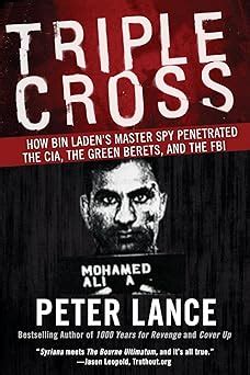 Read Online Triple Cross How Bin Ladens Master Spy Penetrated The Cia The Green Berets And Why Patrick Fitzgerald Failed To Stop Him 