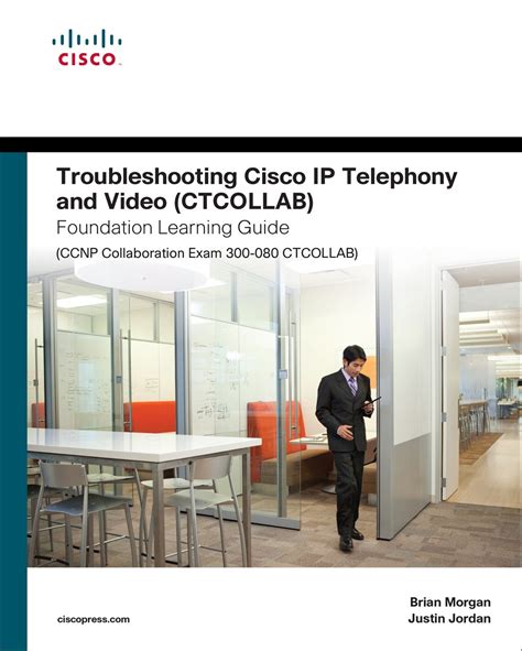 Full Download Troubleshooting Cisco Ip Telephony And Video Ctcollab Foundation Learning Guide Ccnp Collaboration Exam 300 080 Ctcollab Foundation Learning Guides 