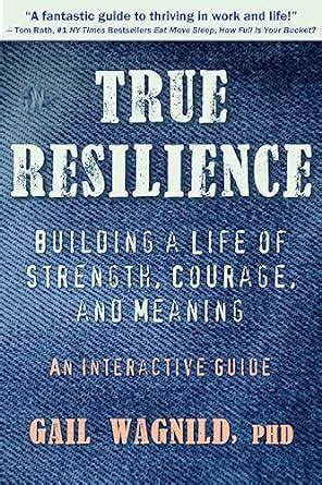 Download True Resilience Building A Life Of Strength Courage And Meaning 