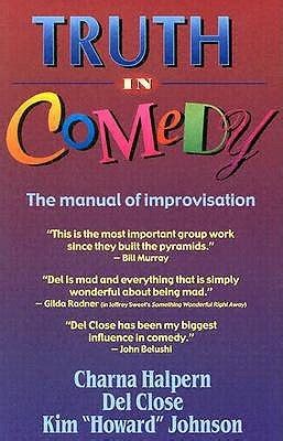 Read Truth In Comedy The Manual Of Improvisation 1St First Edition By Halpern Charna Close Del Johnson Kim Published By Meriwether Pub 1994 