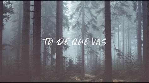 Tu De Que Vas Letra