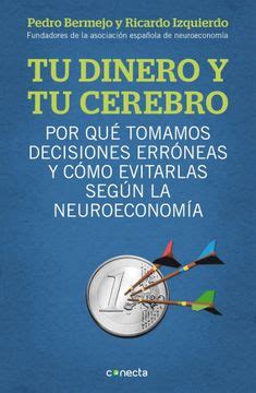 Read Tu Dinero Y Tu Cerebro Por Quac Tomamos Decisiones Erra3Neas Y Ca3Mo Evitarlas Segaon La Neuroeconoma A Spanish Edition 