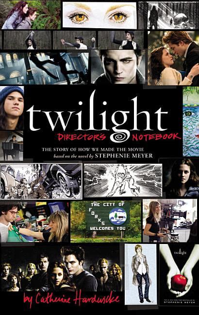 Download Twilight Directors Notebook The Story Of How We Made Movie Based On Novel By Stephenie Meyer Catherine Hardwicke 