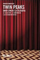 Read Twin Peaks David Lynch E La Filosofia La Loggia Nera La Garmonbozia E Altri Enigmi Metafisici 