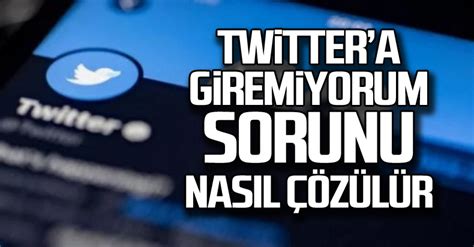 twitter giremiyorum