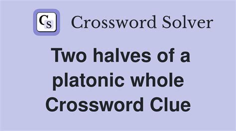 Two Halves Of A Platonic Whole