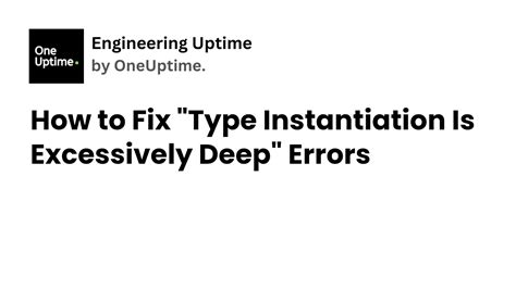 Type Instantiation Is Excessively Deep And Possibly Infinite