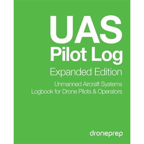 Uas Pilot Log Expanded Edition Unmanned Aircraft Systems Logbook For Drone Pilots And Operators