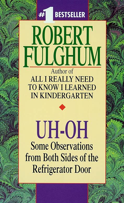 Uh Oh Some Observations From Both Sides Of The Refrigerator Door Robert Fulghum
