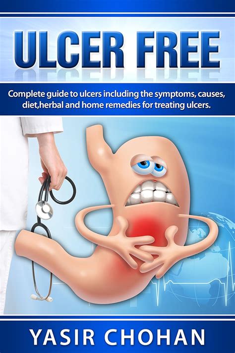 Ulcer Free A Complete Guide To Ulcers Including Ulcer Symptomsulcer Causesulcer Dietulcer Herbal Remedies For Treating Ulcers