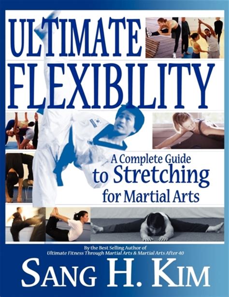 Ultimate Flexibility A Complete Guide To Stretching For Martial Arts