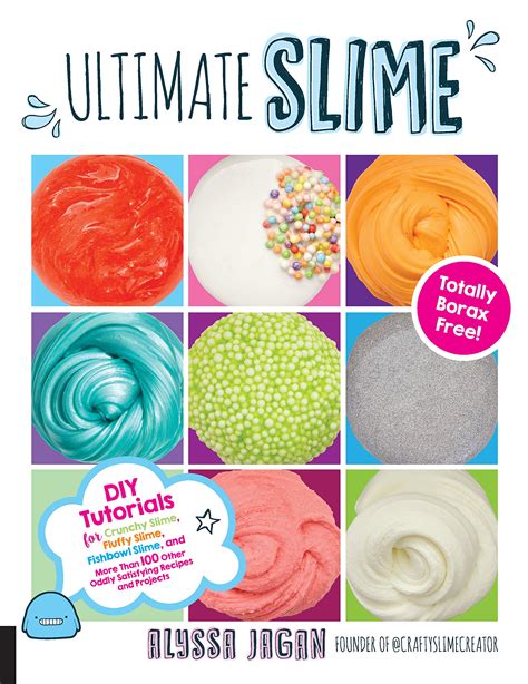 Ultimate Slime Diy Tutorials For Crunchy Slime Fluffy Slime Fishbowl Slime And More Than 100 Other Oddly Satisfying Recipes And Projects Totally Borax Free