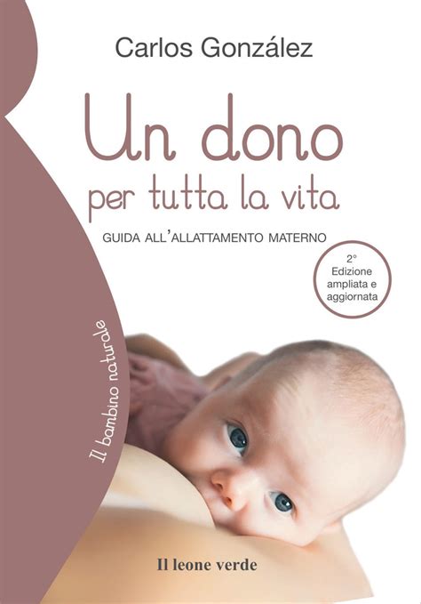 Read Un Dono Per Tutta La Vita Guida Allallattamento Materno 