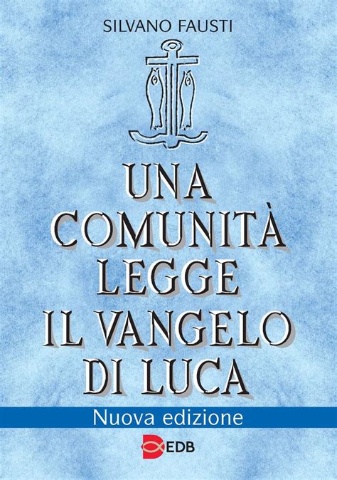 Una Comunit Legge Il Vangelo Di Luca Nuova Edizione Giovanni Fausti