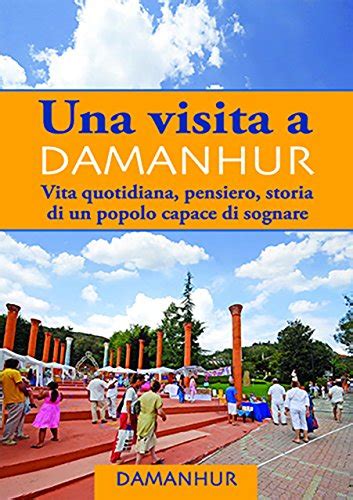 Full Download Una Visita A Damanhur Italiano Vita Quotidiana Pensiero Storia Di Un Popolo Capace Di Sognare 