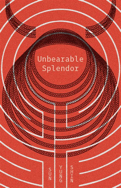 unbearable splendor