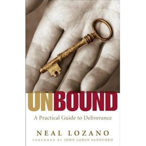 Unbound A Practical Guide To Deliverance From Evil Spirits Neal Lozano