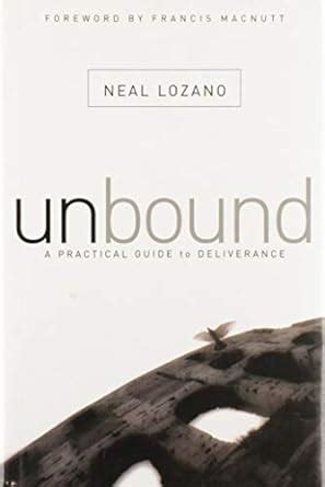 Read Online Unbound A Practical Guide To Deliverance From Evil Spirits Neal Lozano 