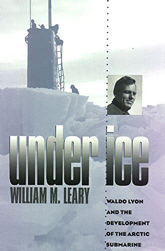 Full Download Under Ice Waldo Lyon And The Development Of The Arctic Submarine Williams Ford Texas A M University Military 