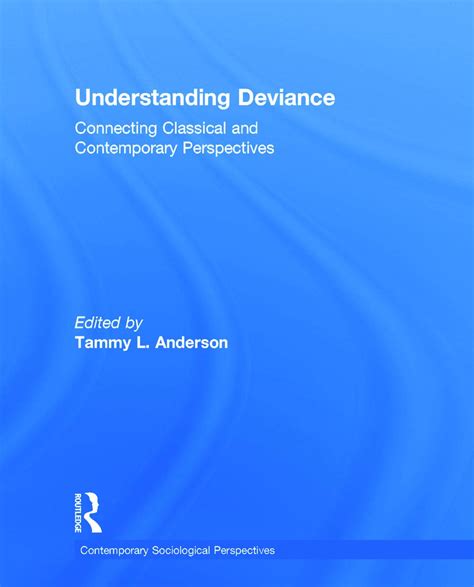 Understanding Deviance Connecting Classical And Contemporary Perspectives Contemporary Sociological Perspectives