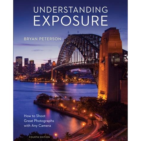 Understanding Exposure Fourth Edition How To Shoot Great Photographs With Any Camera