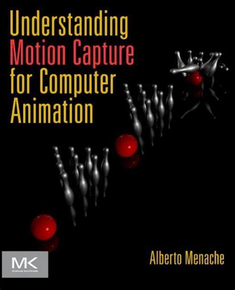 Understanding Motion Capture For Computer Animation Second Edition Morgan Kaufmann Series In Computer Graphics
