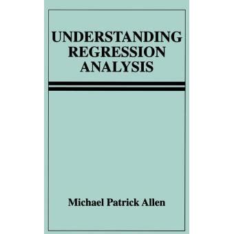 Understanding Regression Analysis By Michael Patrick Allen