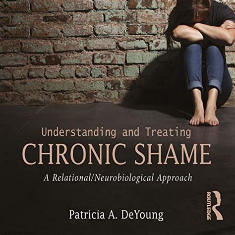 Read Online Understanding And Treating Chronic Shame A Relational Neurobiological Approach 