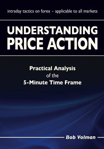 Full Download Understanding Price Action Practical Analysis Of The 5 Minute Time Frame 