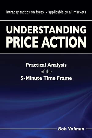 Full Download Understanding Price Action Practical Analysis Of The 5 Minute Time Frame 