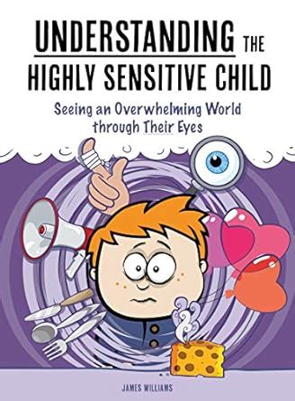 Download Understanding The Highly Sensitive Child Seeing An Overwhelming World Through Their Eyes My Highly Sensitive Child 