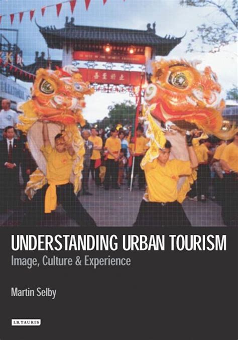 Download Understanding Urban Tourism Image Culture And Experience Tourism Retailing And Consumption By Selby Martin 2004 Paperback 