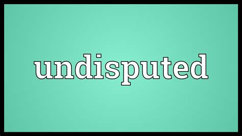 Undisputed Meaning